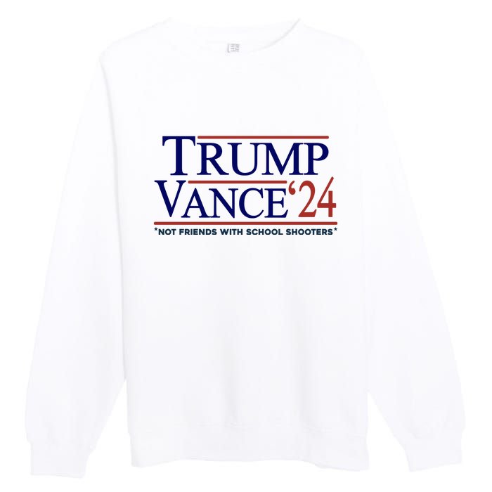 Trump Vance 24 Not Friends With School Shooters Premium Crewneck Sweatshirt