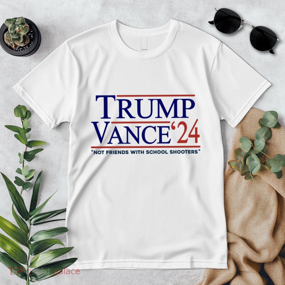 Trump Vance 24 Not Friends With School Shooters Premium T-Shirt