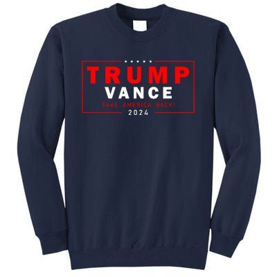 Trump Vance 2024 Take America Back Usa Presidential Election Tall Sweatshirt