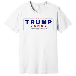 Trump Vance 2024 Donald Trump J.D. Vance Take America Back Premium T-Shirt