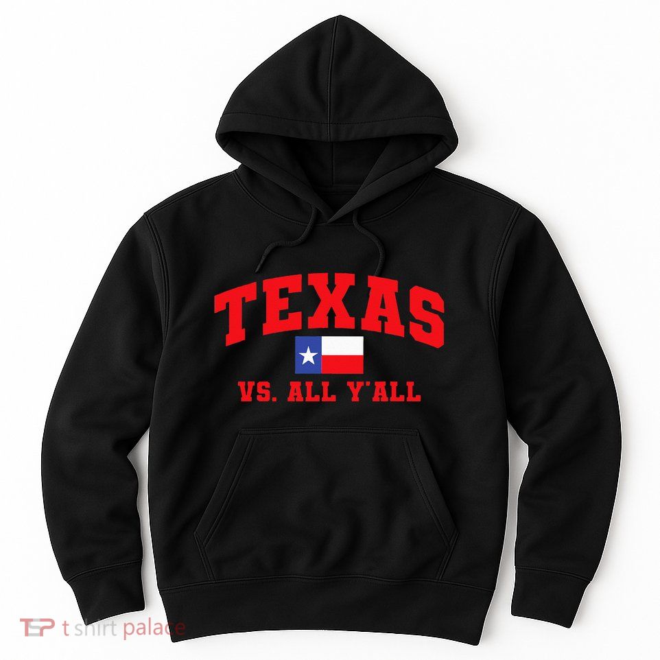 Texas Vs. All Y'All Texas Pride Home State Texas Shape Hoodie
