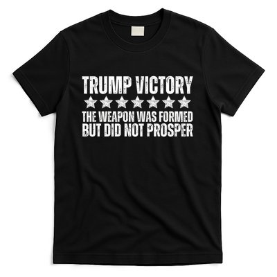 Trump Victory Christian Weapon Formed But Did Not Prosper T-Shirt