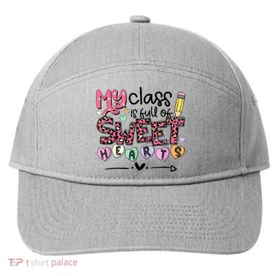 Teacher Valentine's Day My Class Is Full Of Sweet Hearts 7-Panel Snapback Hat