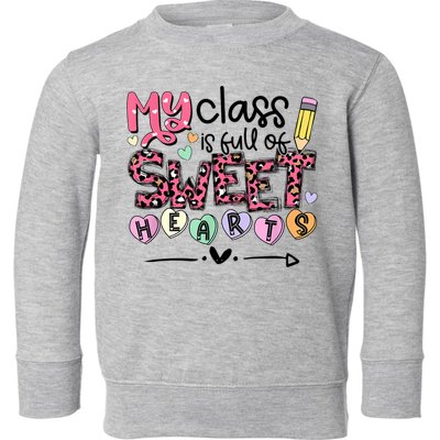 Teacher Valentine's Day My Class Is Full Of Sweet Hearts Toddler Sweatshirt