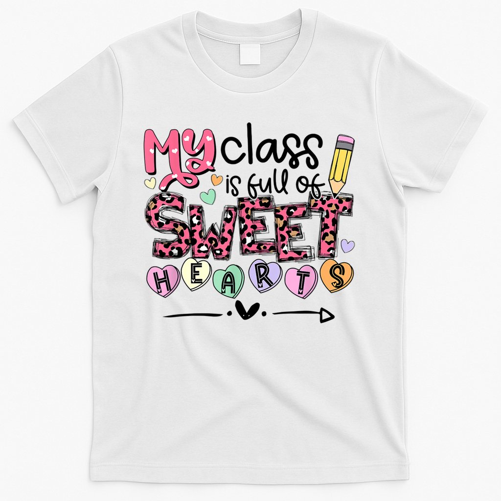 Teacher Valentine's Day My Class Is Full Of Sweet Hearts T-Shirt