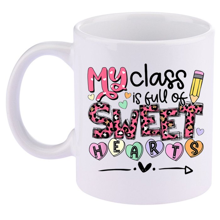 Teacher Valentine's Day My Class Is Full Of Sweet Hearts 11oz C Handle Ceramic Mug