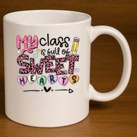 Teacher Valentine's Day My Class Is Full Of Sweet Hearts 11oz C Handle Ceramic Mug
