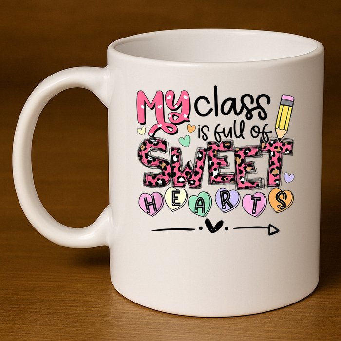 Teacher Valentine's Day My Class Is Full Of Sweet Hearts 11oz C Handle Ceramic Mug