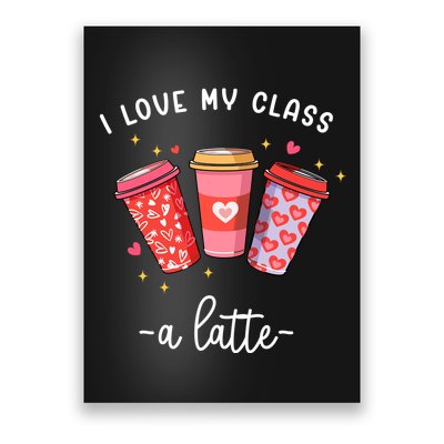 Teachers Valentine Day I Love My Class A Latte Coffee Poster