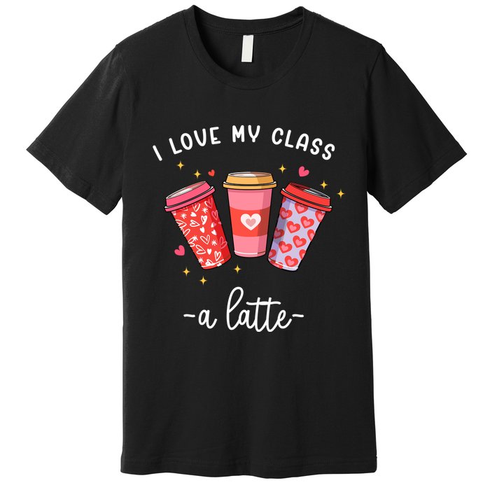 Teachers Valentine Day I Love My Class A Latte Coffee Premium T-Shirt