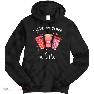 Teachers Valentine Day I Love My Class A Latte Coffee Tie Dye Hoodie