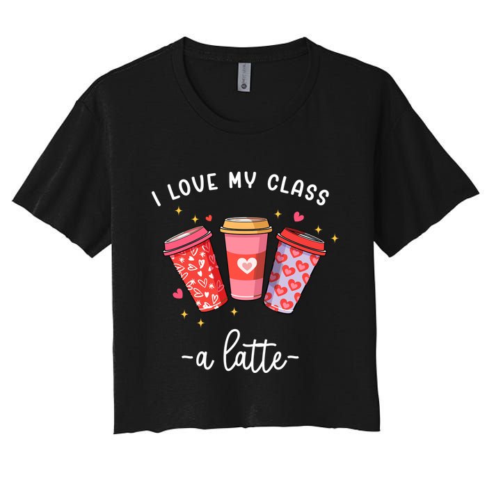 Teachers Valentine Day I Love My Class A Latte Coffee Women's Crop Top Tee