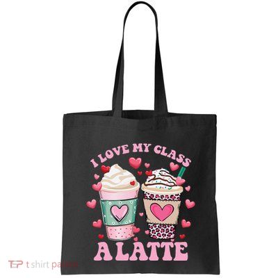 Teachers Valentine Day I Love My Class A Latte Coffee Women Gift Bag
