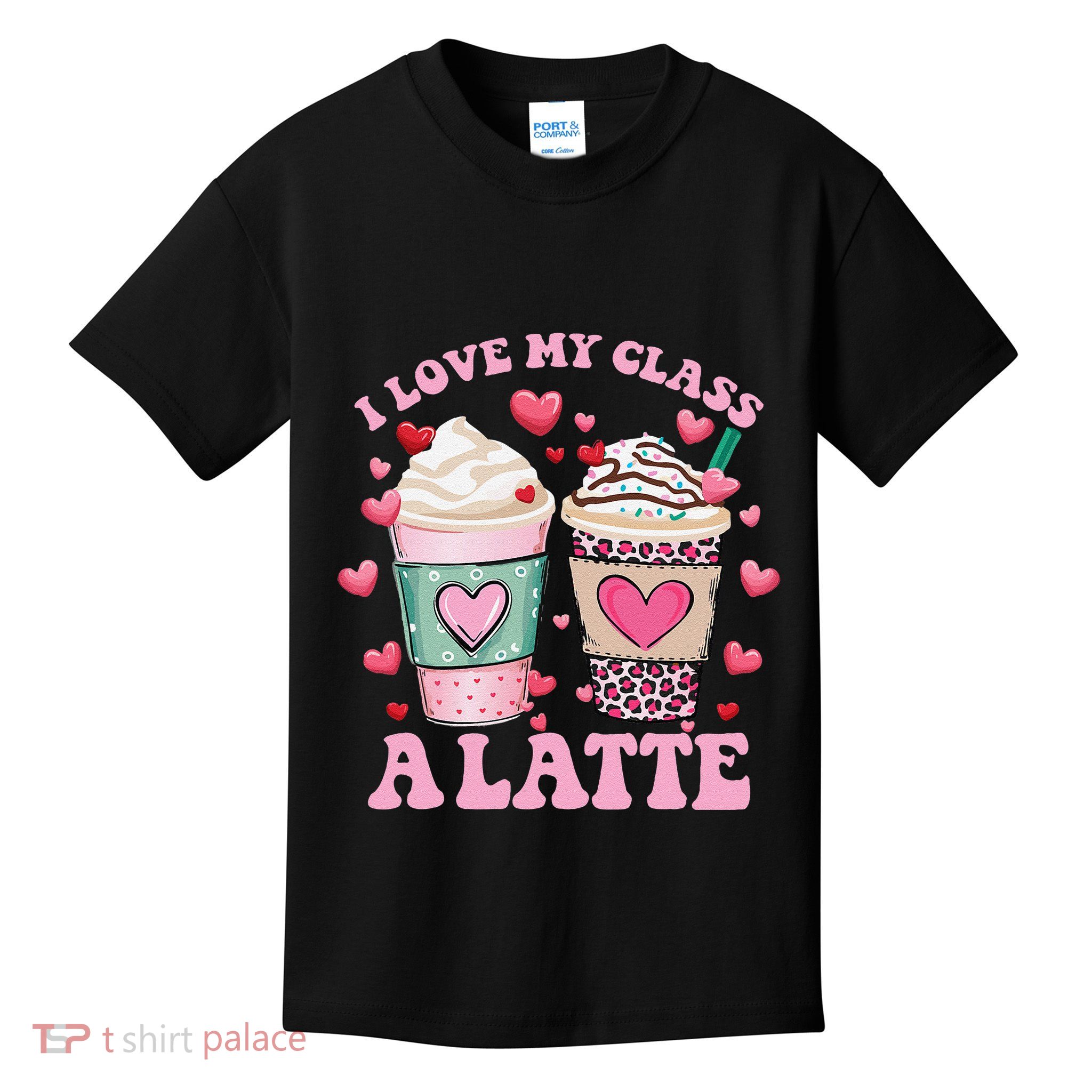 Teachers Valentine Day I Love My Class A Latte Coffee Women Gift Kids T-Shirt