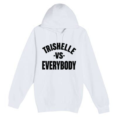 Trishelle Vs Everybody Premium Pullover Hoodie