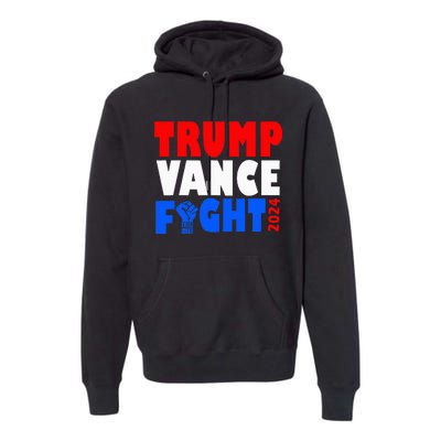 Trump Vance Fight Raised Fist Donald Trump 2024 Premium Hoodie