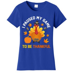 Thanksgiving Video Games Gaming Paused My Game Be Thankful Funny Gift Women's T-Shirt