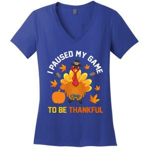 Thanksgiving Video Games Gaming Paused My Game Be Thankful Funny Gift Women's V-Neck T-Shirt