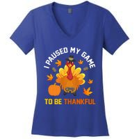 Thanksgiving Video Games Gaming Paused My Game Be Thankful Funny Gift Women's V-Neck T-Shirt