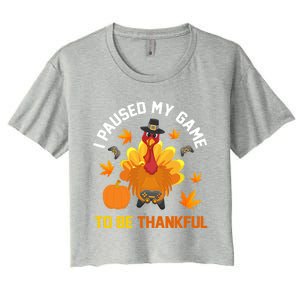 Thanksgiving Video Games Gaming Paused My Game Be Thankful Funny Gift Women's Crop Top Tee