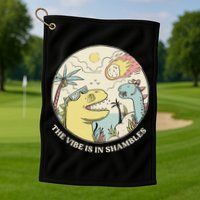The Vibe Is In Shambles Golf Towel