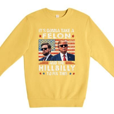 Trump Vance ItS Gonna Take A Felon And A Hillbilly To Fix Premium Crewneck Sweatshirt