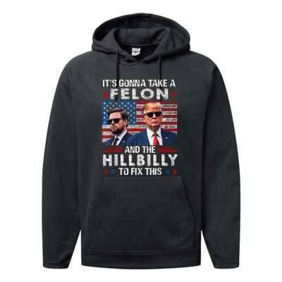 Trump Vance ItS Gonna Take A Felon And A Hillbilly To Fix Performance Fleece Hoodie