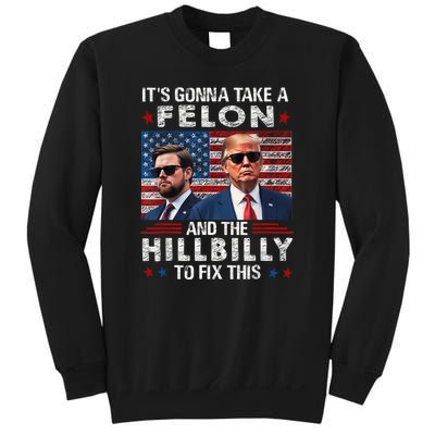 Trump Vance ItS Gonna Take A Felon And A Hillbilly To Fix Sweatshirt