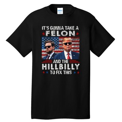 Trump Vance ItS Gonna Take A Felon And A Hillbilly To Fix Tall T-Shirt