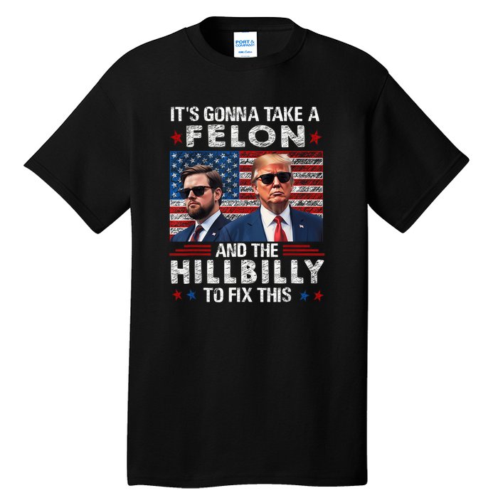 Trump Vance ItS Gonna Take A Felon And A Hillbilly To Fix Tall T-Shirt