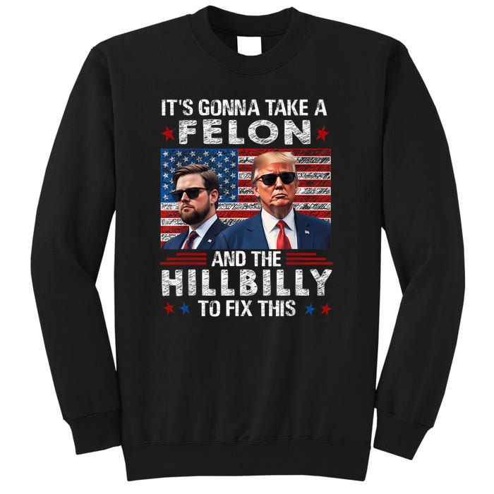 Trump Vance ItS Gonna Take A Felon And A Hillbilly To Fix Tall Sweatshirt