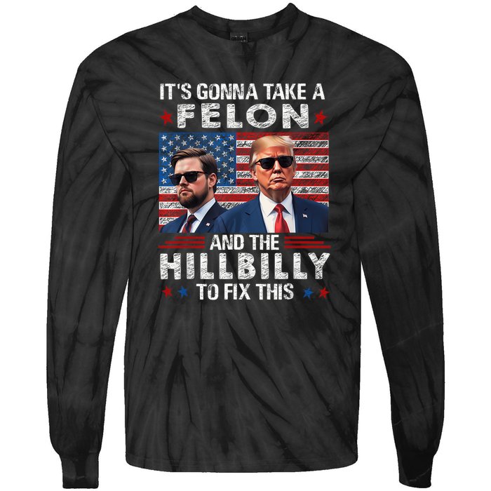 Trump Vance ItS Gonna Take A Felon And A Hillbilly To Fix Tie-Dye Long Sleeve Shirt