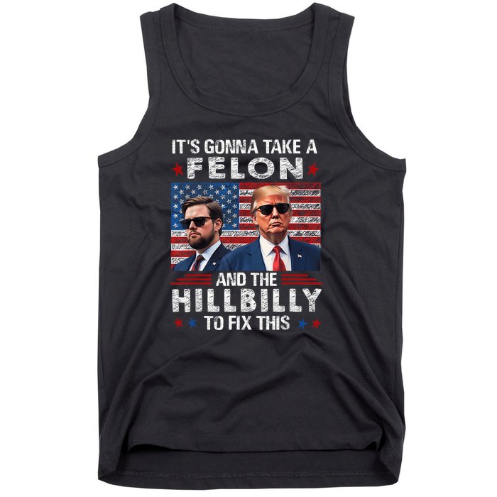 Trump Vance ItS Gonna Take A Felon And A Hillbilly To Fix Tank Top