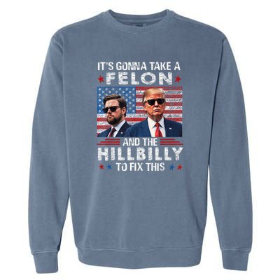 Trump Vance ItS Gonna Take A Felon And A Hillbilly To Fix Garment-Dyed Sweatshirt