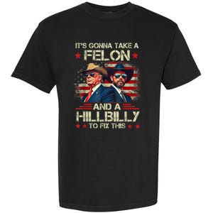 Trump Vance ItS Gonna Take A Felon And A Hillbilly To Fix Garment-Dyed Heavyweight T-Shirt