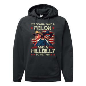 Trump Vance ItS Gonna Take A Felon And A Hillbilly To Fix Performance Fleece Hoodie