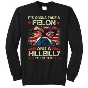 Trump Vance ItS Gonna Take A Felon And A Hillbilly To Fix Sweatshirt