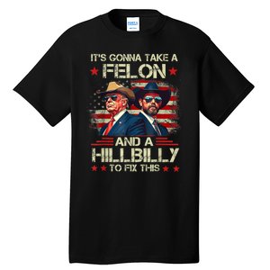 Trump Vance ItS Gonna Take A Felon And A Hillbilly To Fix Tall T-Shirt