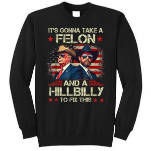 Trump Vance ItS Gonna Take A Felon And A Hillbilly To Fix Tall Sweatshirt