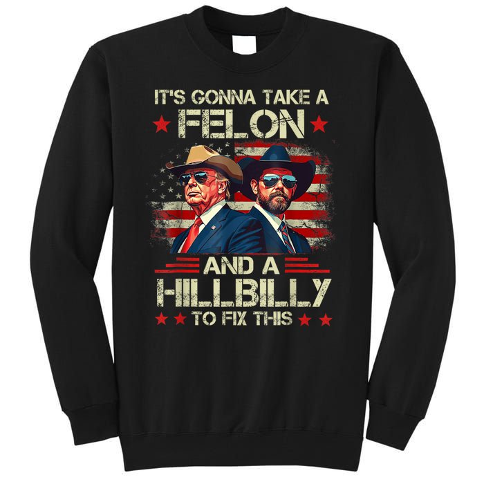 Trump Vance ItS Gonna Take A Felon And A Hillbilly To Fix Tall Sweatshirt