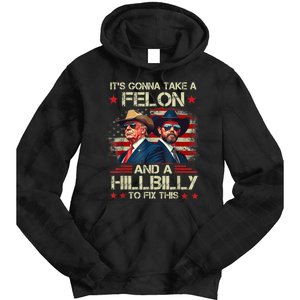 Trump Vance ItS Gonna Take A Felon And A Hillbilly To Fix Tie Dye Hoodie