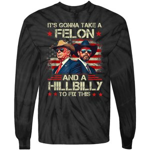 Trump Vance ItS Gonna Take A Felon And A Hillbilly To Fix Tie-Dye Long Sleeve Shirt