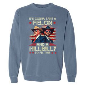 Trump Vance ItS Gonna Take A Felon And A Hillbilly To Fix Garment-Dyed Sweatshirt