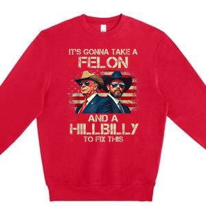 Trump Vance ItS Gonna Take A Felon And A Hillbilly To Fix Premium Crewneck Sweatshirt