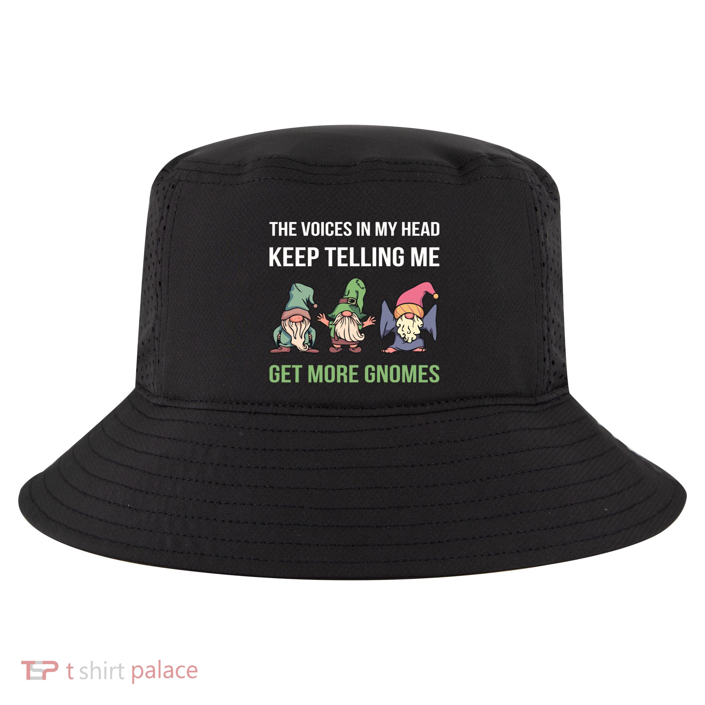 The Voices In My Head Keep Telling Me Get More Gnomes Cute Gift Cool Comfort Performance Bucket Hat