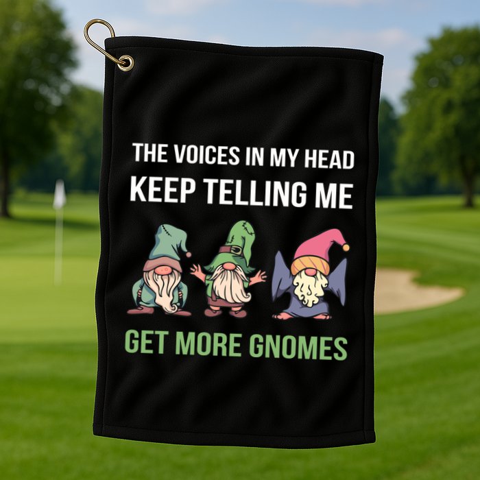 The Voices In My Head Keep Telling Me Get More Gnomes Cute Gift Golf Towel