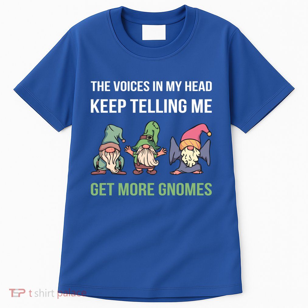 The Voices In My Head Keep Telling Me Get More Gnomes Cute Gift Tall T-Shirt