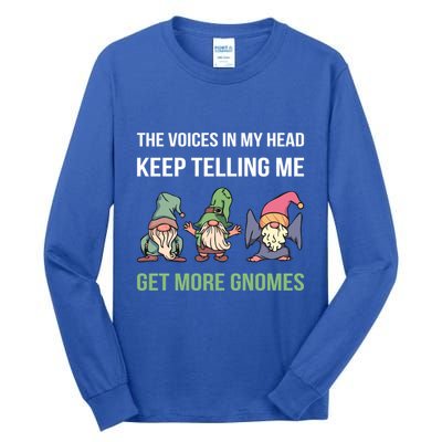 The Voices In My Head Keep Telling Me Get More Gnomes Cute Gift Tall Long Sleeve T-Shirt