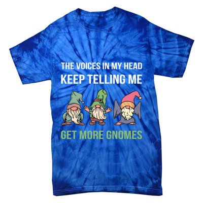 The Voices In My Head Keep Telling Me Get More Gnomes Cute Gift Tie-Dye T-Shirt