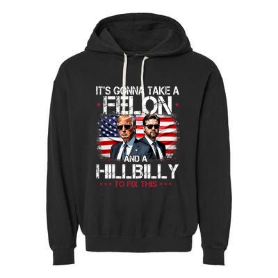 Trump Vance ItS Gonna Take A Felon And A Hillbilly To Fix Garment-Dyed Fleece Hoodie